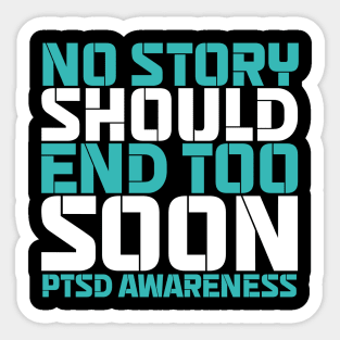 No Story Should End Too Soon PTSD Awareness Sticker